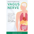 Unleash the Power of your Vagus Nerve: A Self-Help Guide to Relieve Anxiety, Reduce Stress, Depression and Improve your Health with Step-by-Step Daily