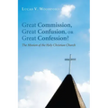Great Commission, Great Confusion, or Great Confession?: The Mission of the Holy Christian Church