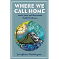Where We Call Home: Lands, Seas, and Skies of the Pacific Northwest