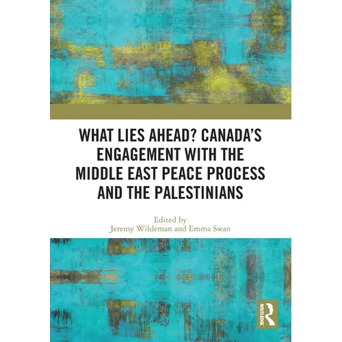 What Lies Ahead? Canada's Engagement with the Middle East Peace Process and the Palestinians