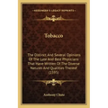 Tobacco: The Distinct And Several Opinions Of The Late And Best Physicians That Have Written Of The Diverse Natures And Qualities Thereof (1595)