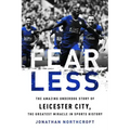 Fearless: The Amazing Underdog Story of Leicester City, the Greatest Miracle in Sports History