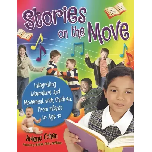 Stories on the Move: Integrating Literature and Movement with Children, from Infants to Age 14