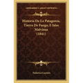 Historia De La Patagonia, Tierra De Fuego, E Islas Malvinas (1841)