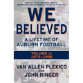 We Believed: A Lifetime of Auburn Football: Volume 1: 1975-1998