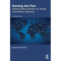 Gaming the Past: Using Video Games to Teach Secondary History