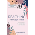 Reaching for God's Hand: 40 Reflections to Deepen Your Faith Journey
