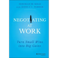 Negotiating at Work: Turn Small Wins Into Big Gains