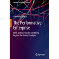 The Performative Enterprise: Ideas and Case Studies on Moving Beyond the Quality Paradigm