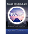FOCUS Families Of Children United In Spirit: A group no one wants to belong to . . .Spiritual journeys of families after the loss of a loved one