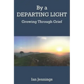 By a Departing Light: Growing Through Grief
