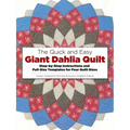 The Quick and Easy Giant Dahlia Quilt: Step-By-Step Instructions and Full-Size Templates for Four Quilt Sizes