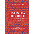 Everyday Ubuntu: Living Better Together, the African Way