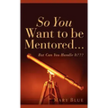 So You Want To Be Mentored...