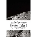Early Science Fiction Tales 1: The Earliest SF Stories Ever: 51BC - 1638AD