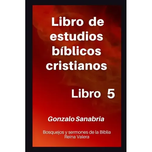 Libro de estudios bíblicos cristianos: Bosquejos y sermones de la Biblia Reina Valera. Libro 5.