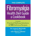 The Complete Fibromyalgia Health, Diet Guide and Cookbook: Includes Practical Wellness Solutions and 100 Delicious Recipes