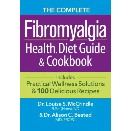 The Complete Fibromyalgia Health, Diet Guide and Cookbook: Includes Practical Wellness Solutions and 100 Delicious Recipes