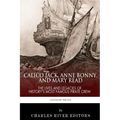 Calico Jack, Anne Bonny and Mary Read: The Lives and Legacies of History's Most Famous Pirate Crew