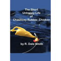 The Short Unhappy Life of Chauncey The Rubber Chicken