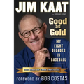Jim Kaat: Good as Gold: My Eight Decades in Baseball