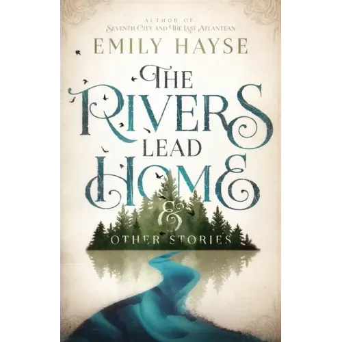 The Rivers Lead Home and Other Stories