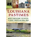 Louisiana Pastimes: Ancient Fishing Methods, the Hippo Bill, a Squirrel Stampede and Other Tales