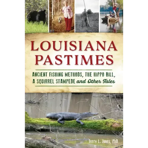 Louisiana Pastimes: Ancient Fishing Methods, the Hippo Bill, a Squirrel Stampede and Other Tales