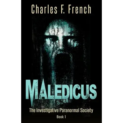 Maledicus: The Investigative Paranormal Society Book I
