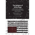 The Religion of White Rage: White Workers, Religious Fervor, and the Myth of Black Racial Progress