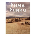Puma Punku: The History of Tiwanaku's Spectacular Temple of the Sun
