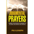Judgmental Prayers: Turning Your Prayers of Judgment to Victories, Deliverance and Freedom