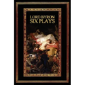 Lord Byron: Six Plays