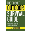 The Pocket Outdoor Survival Guide: The Ultimate Guide for Short-Term Survival