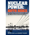 Nuclear Power: Both Sides: The Best Arguments for and Against the Most Controversial Technology