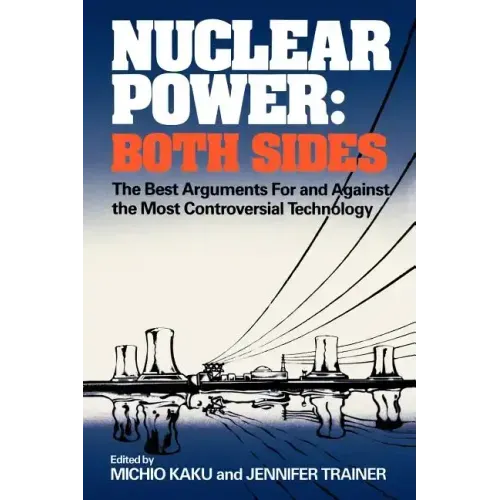 Nuclear Power: Both Sides: The Best Arguments for and Against the Most Controversial Technology
