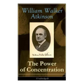 The Power of Concentration (Unabridged): Life lessons and concentration exercises: Learn how to develop and improve the invaluable power of concentrat