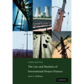 The Law and Business of International Project Finance
