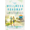 The Wellness Roadmap: A Straightforward Guide to Health and Fitness After 40