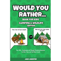 Would You Rather Book for Kids: Camping & Wildlife Edition - Fun, Silly, Challenging and Thought-Provoking Questions for Kids, Teens and the Whole Fam