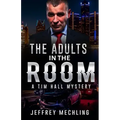 The Adults in the Room: A Tim Hall Mystery