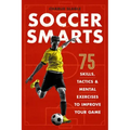 Soccer Smarts: 75 Skills, Tactics & Mental Exercises to Improve Your Game