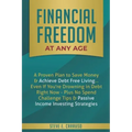 Financial Freedom at Any Age: A Proven Plan to Save Money & Achieve Debt Free Living... Even If You're Drowning in Debt Right Now - Plus No Spend Ch