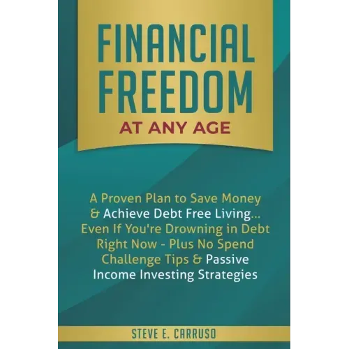 Financial Freedom at Any Age: A Proven Plan to Save Money & Achieve Debt Free Living... Even If You're Drowning in Debt Right Now - Plus No Spend Ch
