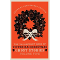 The Valancourt Book of Victorian Christmas Ghost Stories, Volume Five