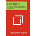 A History Of The Seymour Family: Descendants Of Richard Seymour Of Hartford, Connecticut, For Six Generations