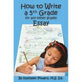 How to Write a 5th Grade (or any other grade) Essay