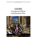 USURY, A Scriptural, Ethical and Economic View