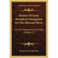 History of Early Steamboat Navigation on the Missouri River: Life and Adventures of Joseph La Barge V1