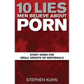 10 Lies Men Believe about Porn Study Guide for Small Groups or Individuals